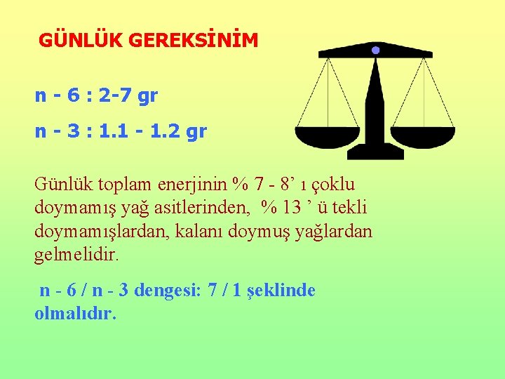 GÜNLÜK GEREKSİNİM n - 6 : 2 -7 gr n - 3 : 1.