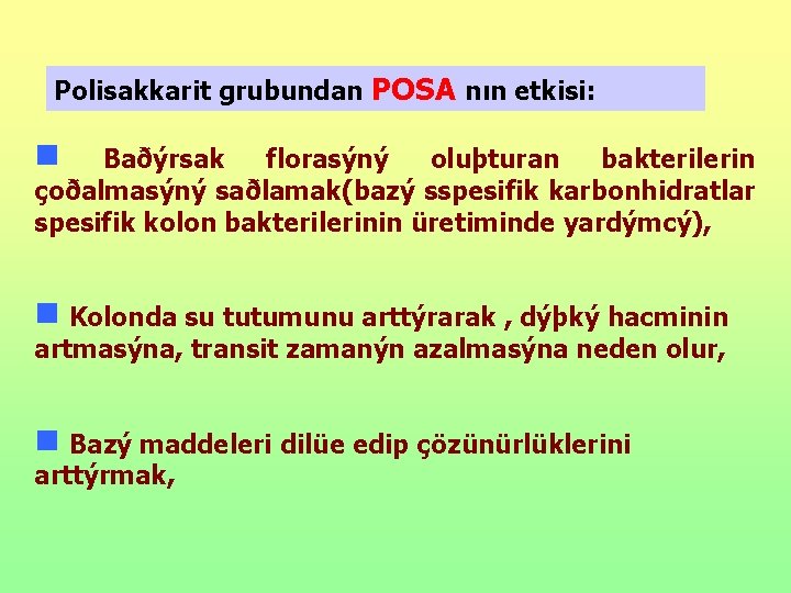 Polisakkarit grubundan POSA nın etkisi: g Baðýrsak florasýný oluþturan bakterilerin çoðalmasýný saðlamak(bazý sspesifik karbonhidratlar