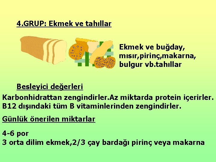 4. GRUP: Ekmek ve tahıllar Ekmek ve buğday, mısır, pirinç, makarna, bulgur vb. tahıllar