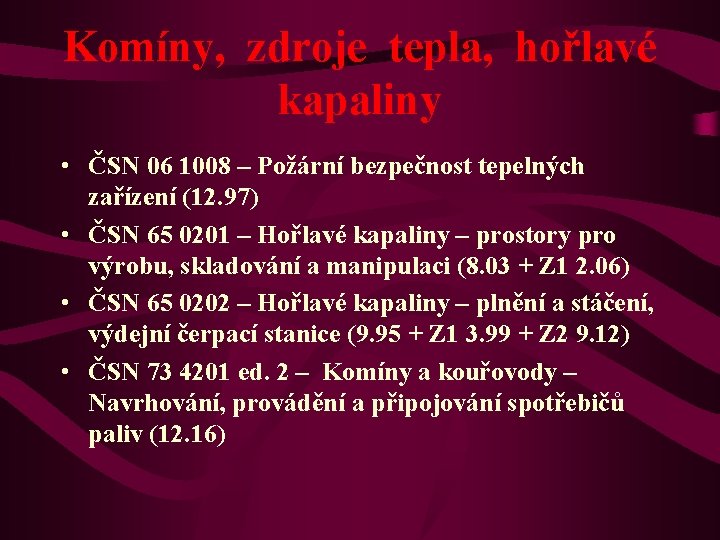 Komíny, zdroje tepla, hořlavé kapaliny • ČSN 06 1008 – Požární bezpečnost tepelných zařízení