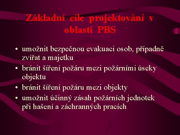 Základní cíle projektování v oblasti PBS • umožnit bezpečnou evakuaci osob, případně zvířat a