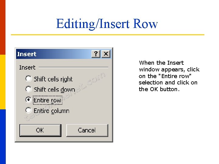 Editing/Insert Row When the Insert window appears, click on the "Entire row" selection and