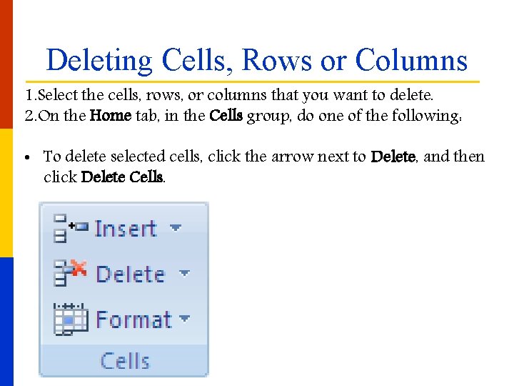 Deleting Cells, Rows or Columns 1. Select the cells, rows, or columns that you