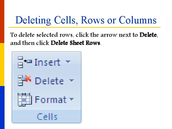 Deleting Cells, Rows or Columns To delete selected rows, click the arrow next to