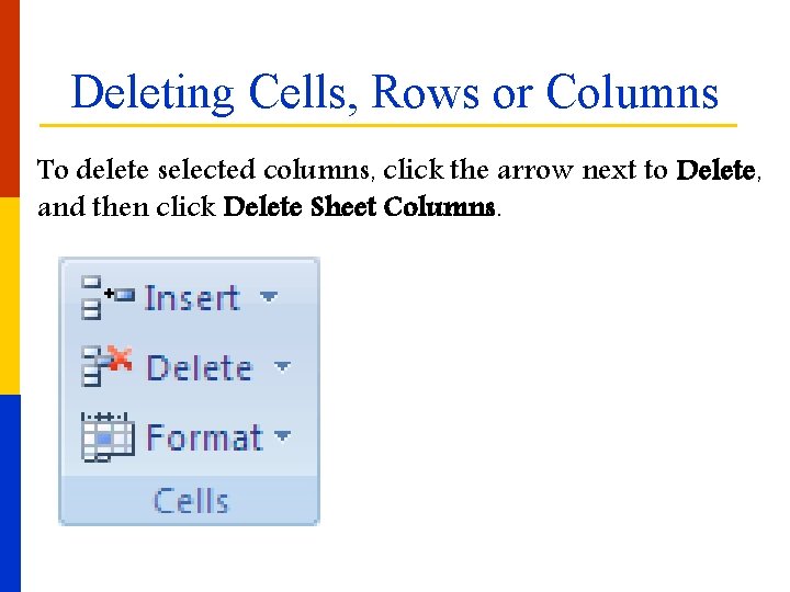 Deleting Cells, Rows or Columns To delete selected columns, click the arrow next to