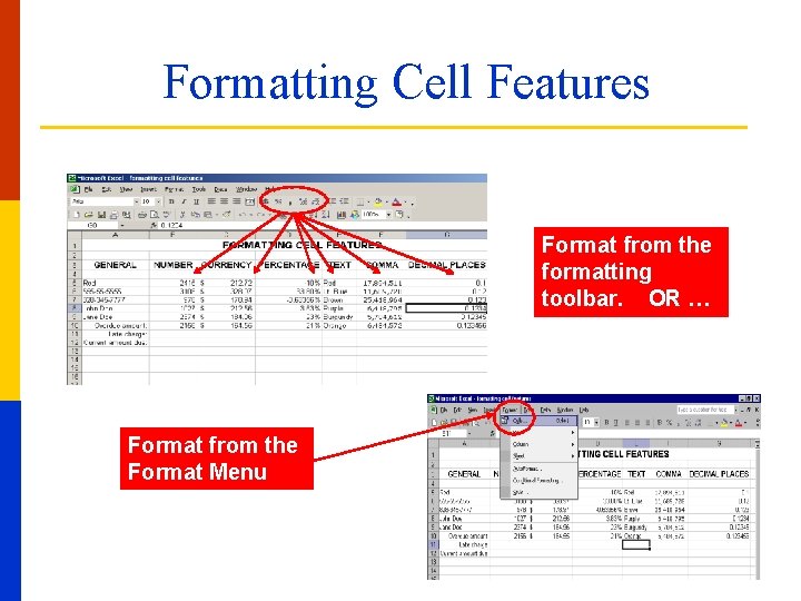 Formatting Cell Features Format from the formatting toolbar. OR … Format from the Format