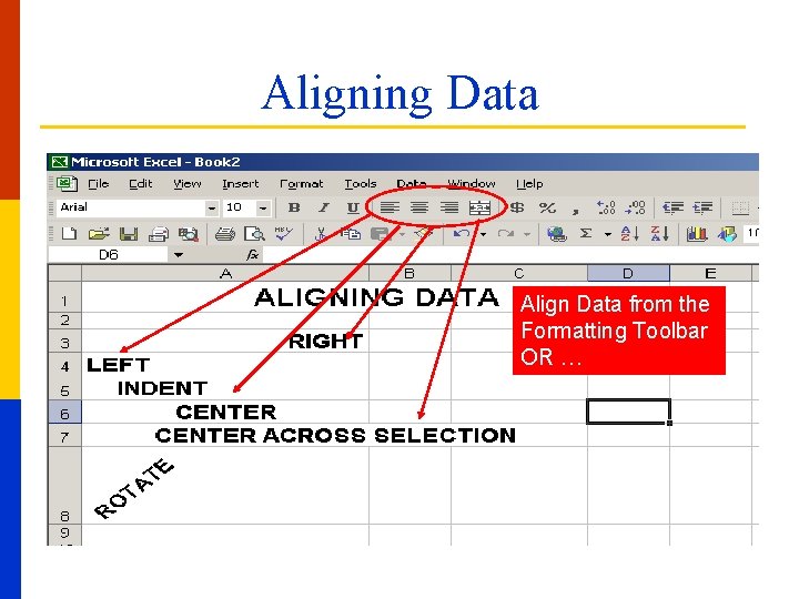 Aligning Data Align Data from the Formatting Toolbar OR … 