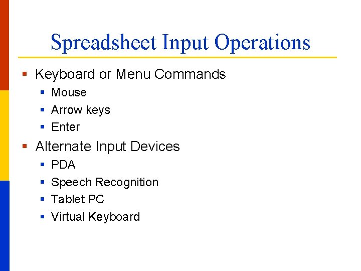 Spreadsheet Input Operations § Keyboard or Menu Commands § Mouse § Arrow keys §