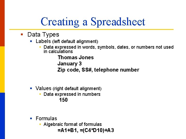 Creating a Spreadsheet § Data Types § Labels (left default alignment) § Data expressed