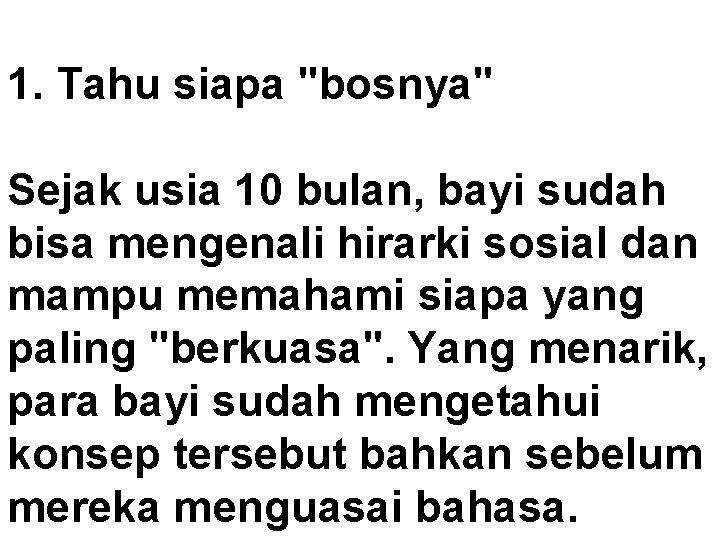 1. Tahu siapa "bosnya" Sejak usia 10 bulan, bayi sudah bisa mengenali hirarki sosial