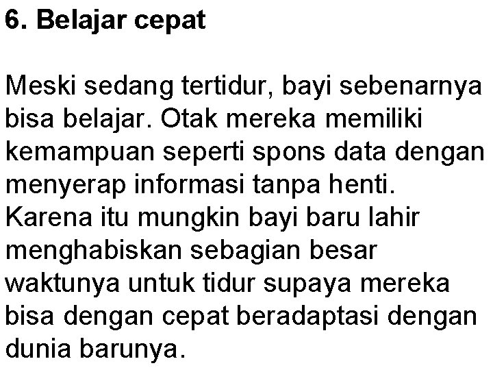 6. Belajar cepat Meski sedang tertidur, bayi sebenarnya bisa belajar. Otak mereka memiliki kemampuan