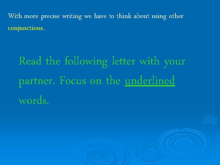 With more precise writing we have to think about using other conjunctions. Read the
