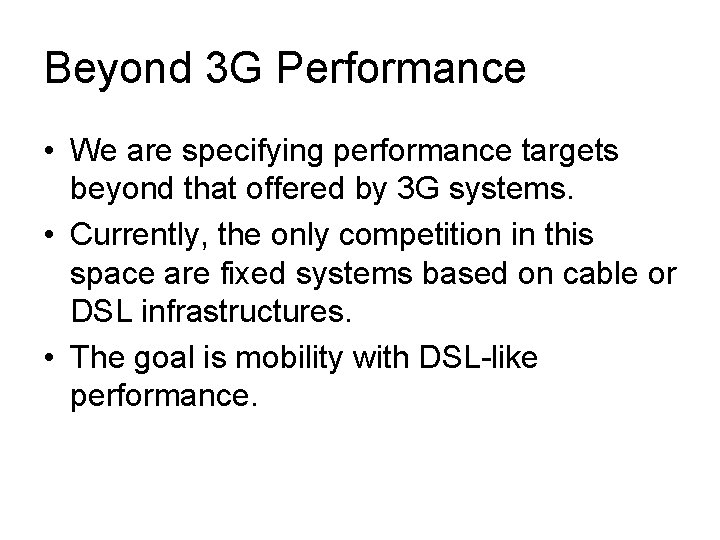 Beyond 3 G Performance • We are specifying performance targets beyond that offered by