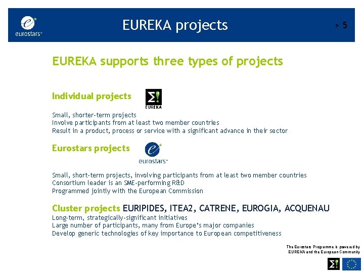 EUREKA projects >5 EUREKA supports three types of projects Individual projects Small, shorter-term projects