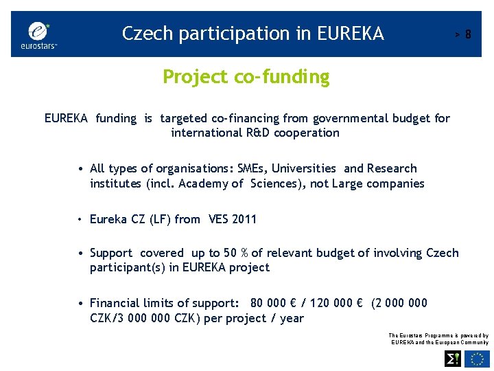 Czech participation in EUREKA >8 Project co-funding EUREKA funding is targeted co-financing from governmental