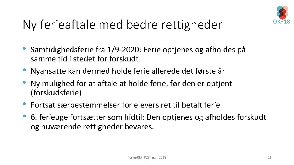 Ny ferieaftale med bedre rettigheder • • • OK-18 Samtidighedsferie fra 1/9 -2020: Ferie