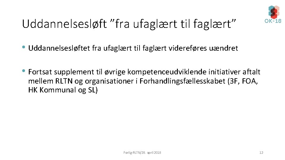 Uddannelsesløft ”fra ufaglært til faglært” OK-18 • Uddannelsesløftet fra ufaglært til faglært videreføres uændret