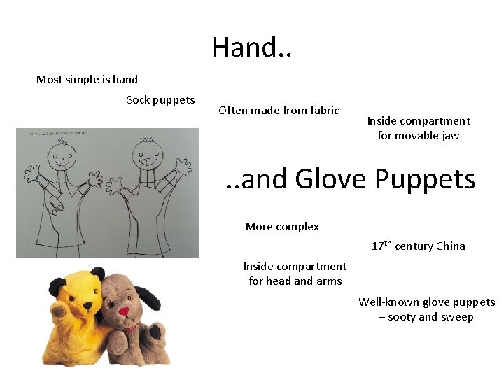 Hand. . Most simple is hand Sock puppets Often made from fabric Inside compartment