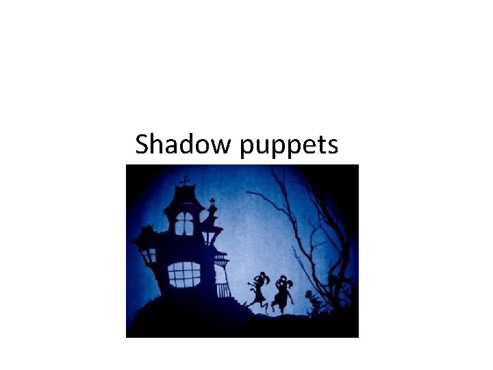 Shadow puppets 