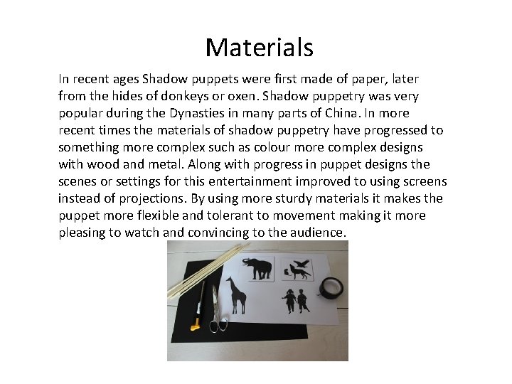 Materials In recent ages Shadow puppets were first made of paper, later from the
