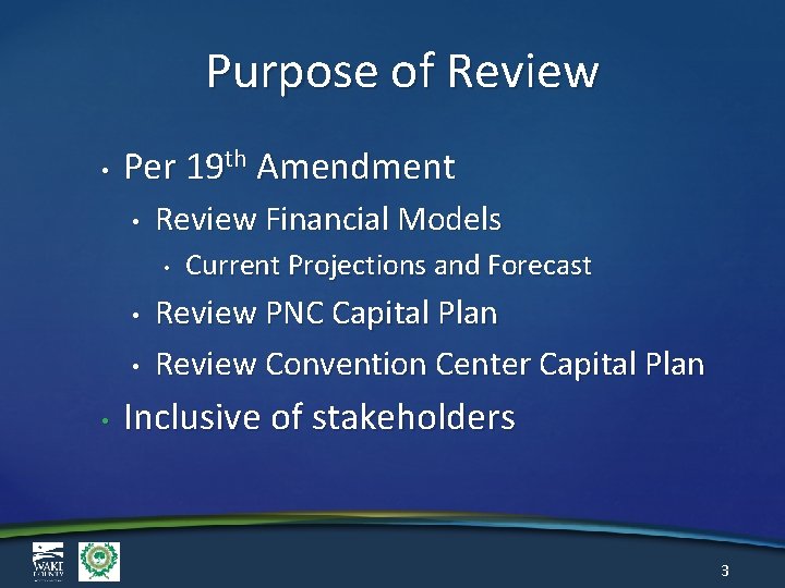 Purpose of Review • Per 19 th Amendment • Review Financial Models • •