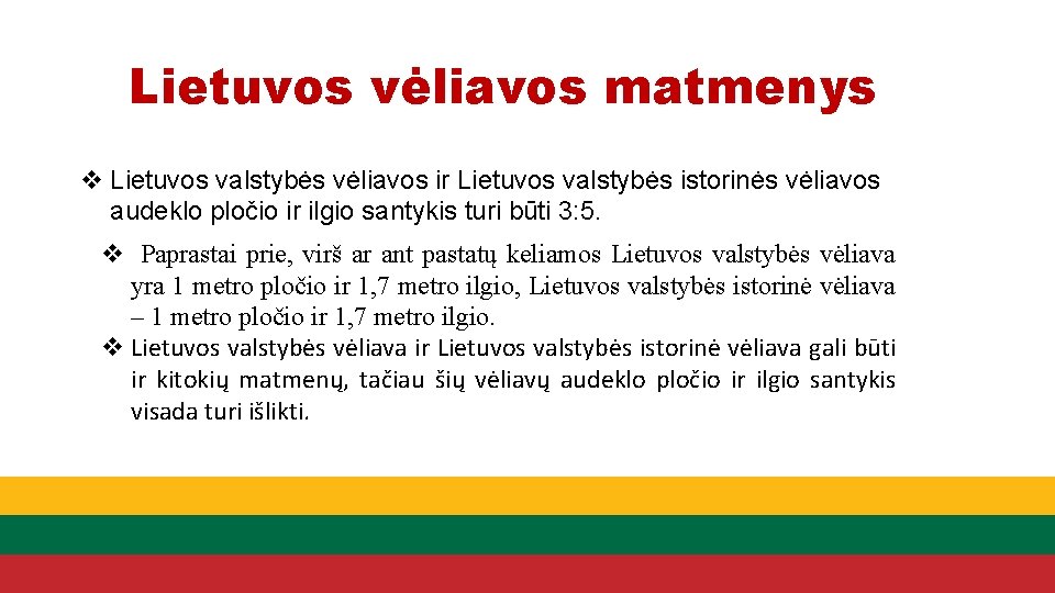 Lietuvos vėliavos matmenys v Lietuvos valstybės vėliavos ir Lietuvos valstybės istorinės vėliavos audeklo pločio