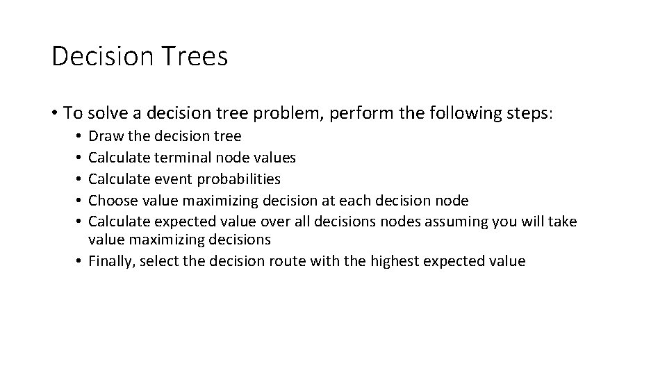 Decision Trees • To solve a decision tree problem, perform the following steps: Draw