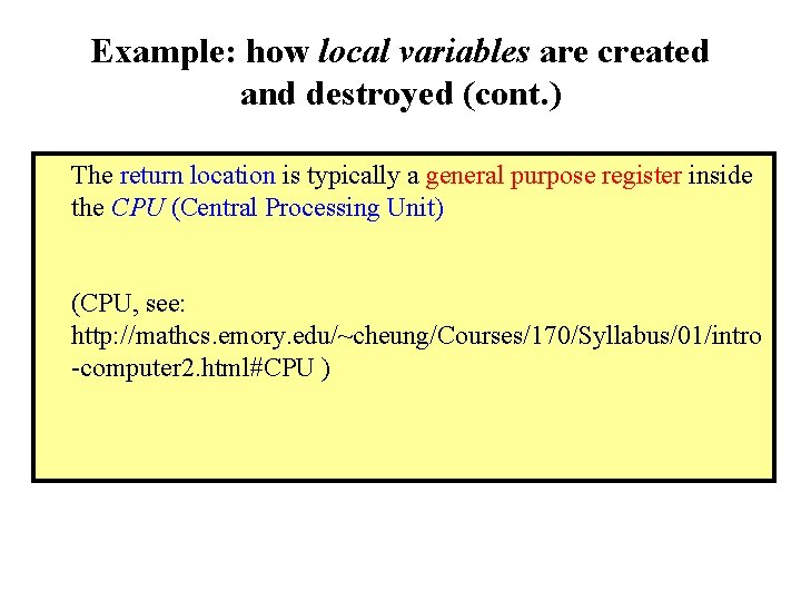 Example: how local variables are created and destroyed (cont. ) The return location is Example: how local variables are created and destroyed (cont. ) The return location is