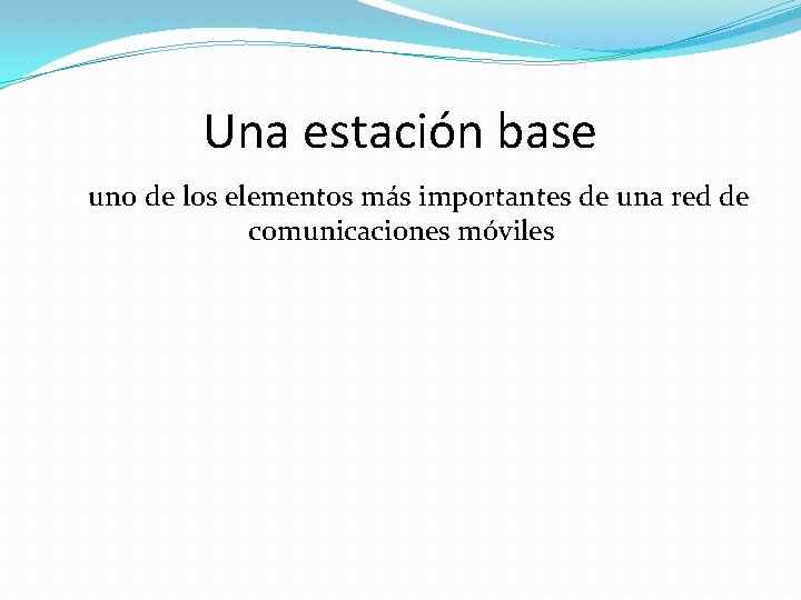 Una estación base Es uno de los elementos más importantes de una red de