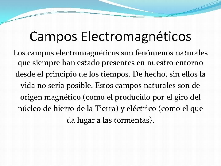 Campos Electromagnéticos Los campos electromagnéticos son fenómenos naturales que siempre han estado presentes en