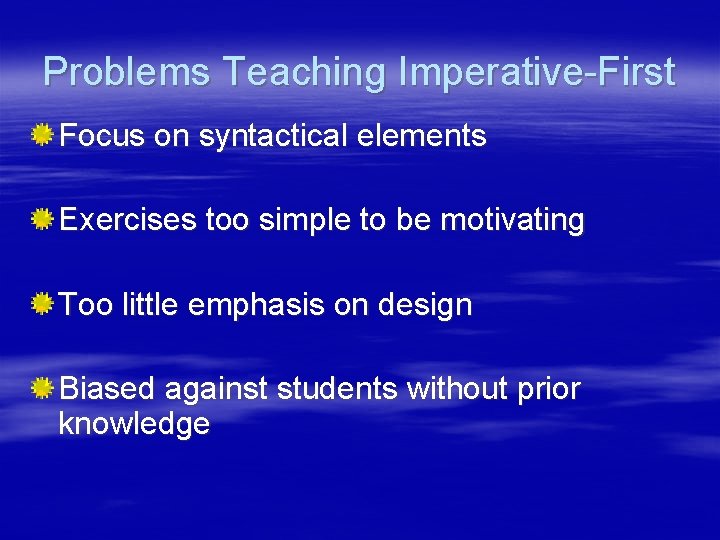 Problems Teaching Imperative-First Focus on syntactical elements Exercises too simple to be motivating Too