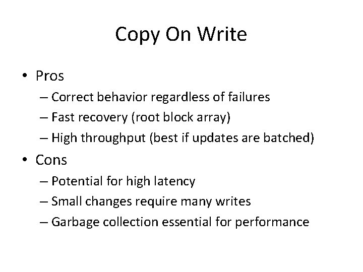 Copy On Write • Pros – Correct behavior regardless of failures – Fast recovery
