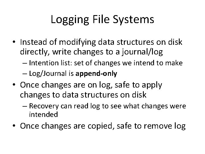 Logging File Systems • Instead of modifying data structures on disk directly, write changes