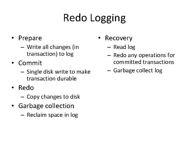 Redo Logging • Prepare – Write all changes (in transaction) to log • Commit