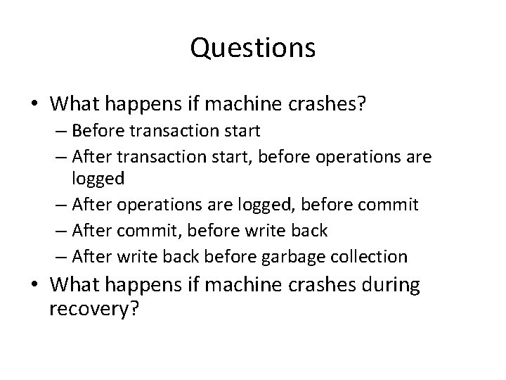 Questions • What happens if machine crashes? – Before transaction start – After transaction