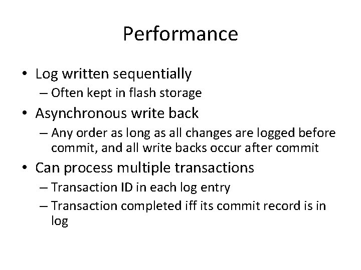 Performance • Log written sequentially – Often kept in flash storage • Asynchronous write