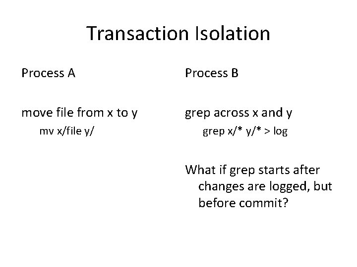 Transaction Isolation Process A Process B move file from x to y grep across