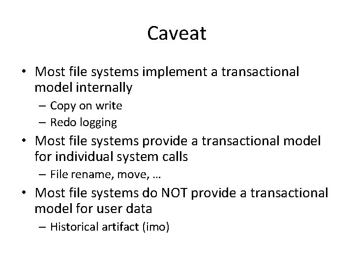 Caveat • Most file systems implement a transactional model internally – Copy on write