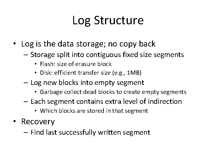 Log Structure • Log is the data storage; no copy back – Storage split