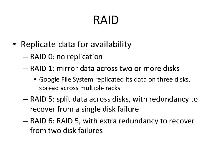 RAID • Replicate data for availability – RAID 0: no replication – RAID 1: