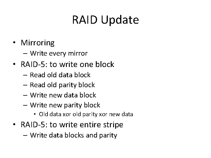 RAID Update • Mirroring – Write every mirror • RAID-5: to write one block