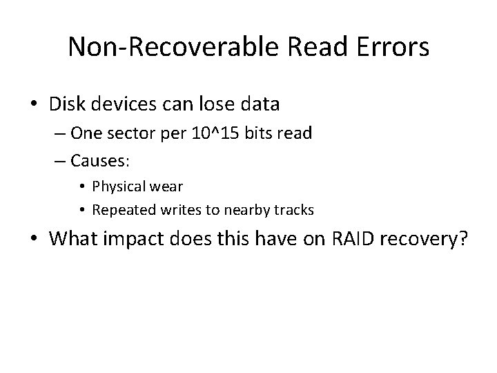 Non-Recoverable Read Errors • Disk devices can lose data – One sector per 10^15