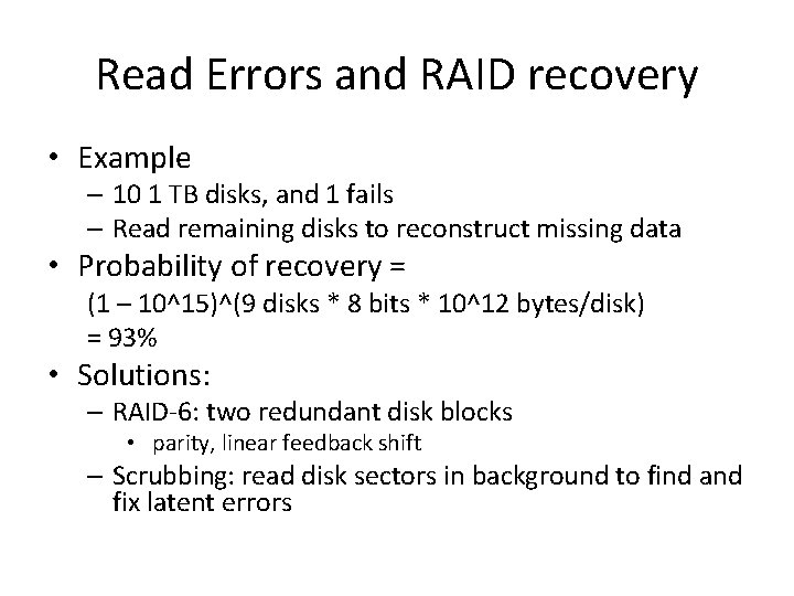 Read Errors and RAID recovery • Example – 10 1 TB disks, and 1
