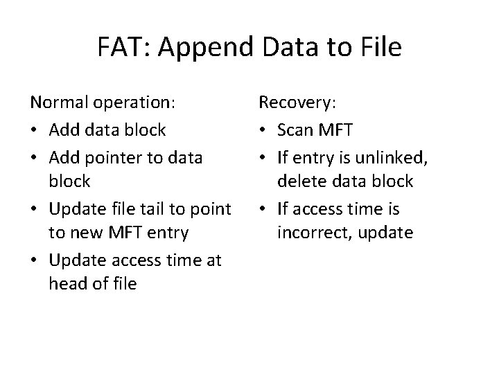 FAT: Append Data to File Normal operation: • Add data block • Add pointer
