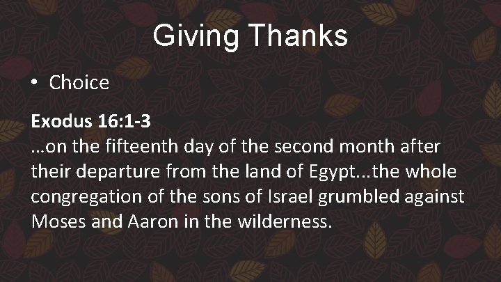 Giving Thanks • Choice Exodus 16: 1 -3 …on the fifteenth day of the