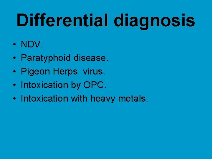 Differential diagnosis • • • NDV. Paratyphoid disease. Pigeon Herps virus. Intoxication by OPC.