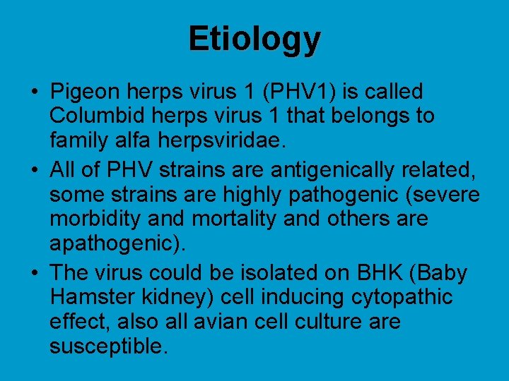 Etiology • Pigeon herps virus 1 (PHV 1) is called Columbid herps virus 1