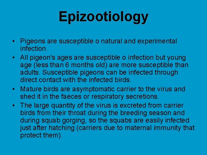 Epizootiology • Pigeons are susceptible o natural and experimental infection. • All pigeon's ages