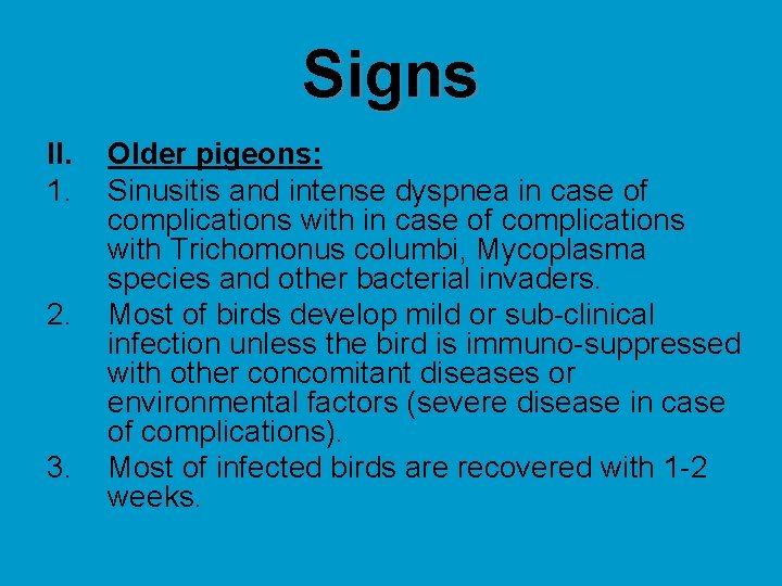Signs II. 1. 2. 3. Older pigeons: Sinusitis and intense dyspnea in case of
