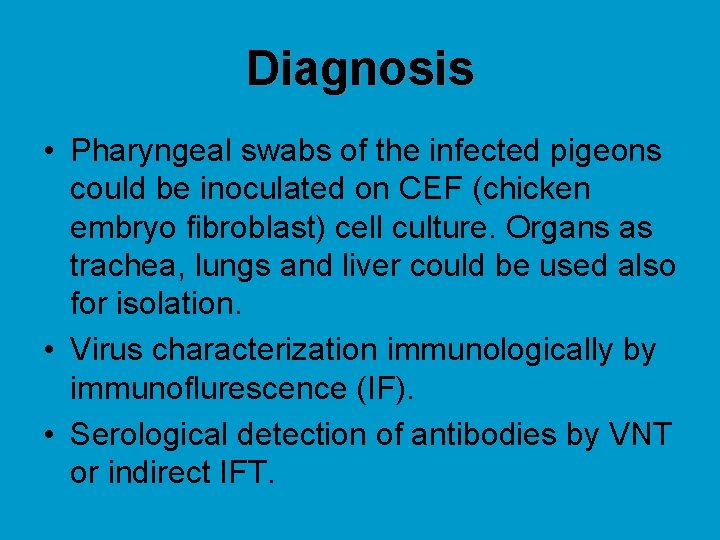 Diagnosis • Pharyngeal swabs of the infected pigeons could be inoculated on CEF (chicken